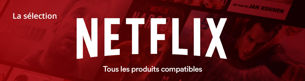 Netflix : tous les produits compatibles