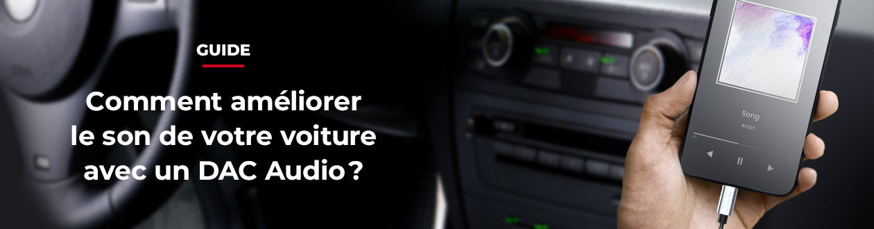 Comment améliorer le son de votre voiture avec un DAC audio ?