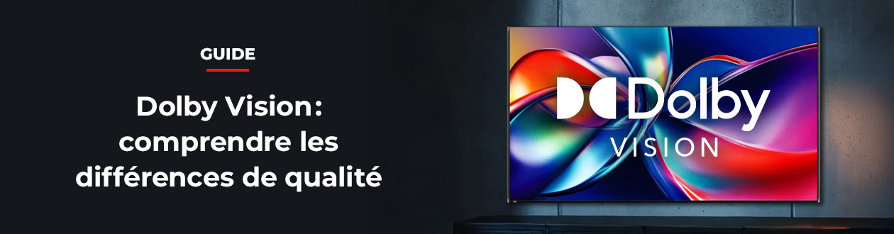 Dolby Vision : comprendre les différences de qualité
