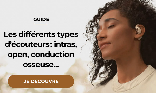 Les différents types d'écouteurs : intras, open, conduction osseuse