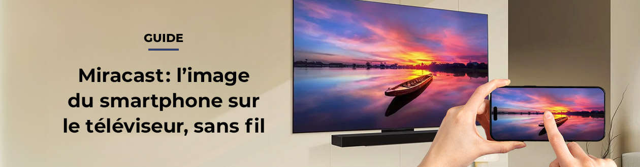 Miracast : l'image du smartphone sur le téléviseur, sans fil