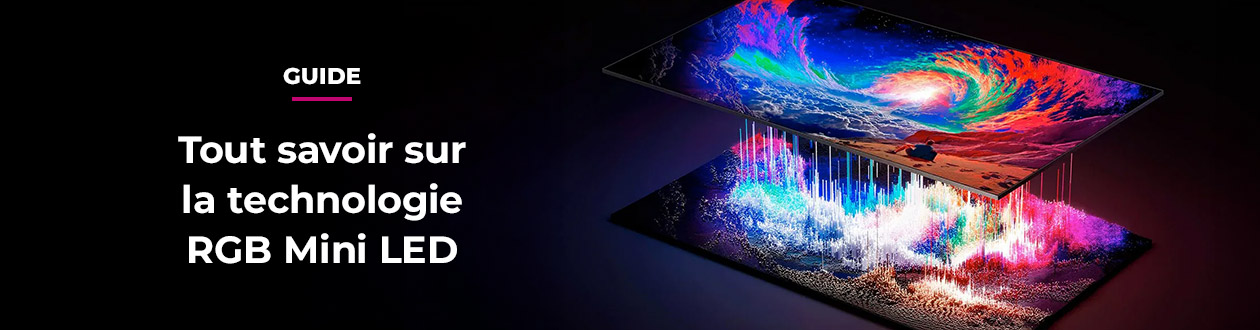 Tout savoir sur la technologie RGB Mini LED