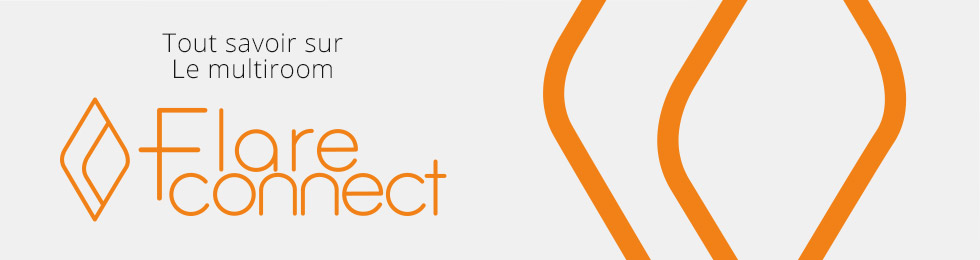Tout savoir sur le multiroom FlareConnect