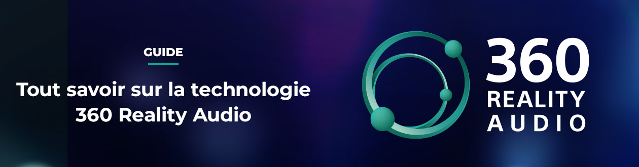 Tout savoir sur le son 360 Reality Audio