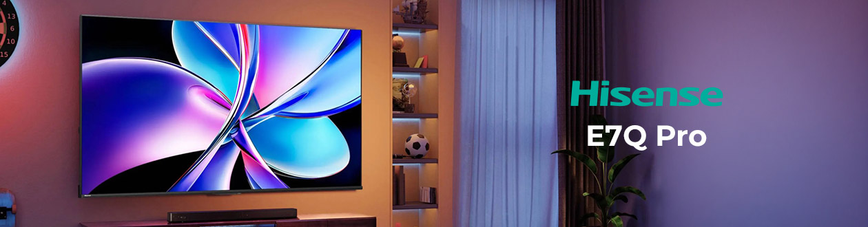Hisense E7Q Pro