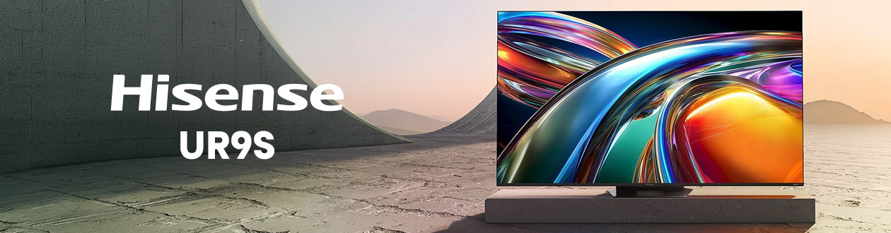 Hisense UR9S RGB MiniLED : puissance et précision visuelle