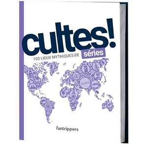 Livre Cultes ! Séries - 100 lieux mythiques des séries