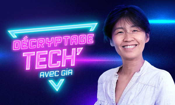Décryptage Tech’ avec Gia