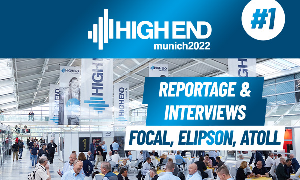 HIGH END Munich 2022 : Reportage & interviews 1/2