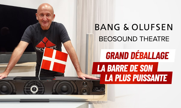                                                                             Le Grand Déballage :
                                                                        Bang & Olufsen Beosound Theatre
                                