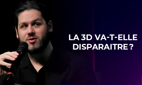 La 3D va-t-elle disparaitre ? animé par Gorkab