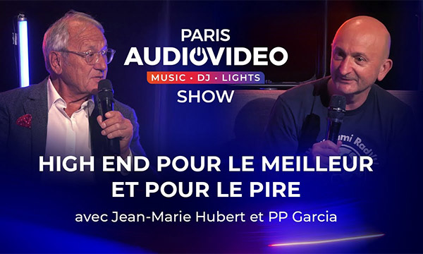 High End : pour le meilleur ou pour le pire ? Le débat avec Jean-Marie Hubert et PP Garcia