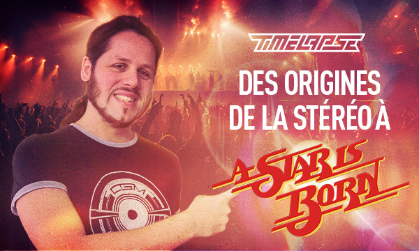 Des origines de la stéréo à A Star is born