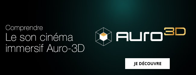 Consultez notre guide sur le son cinéma immersif Auro-3D.